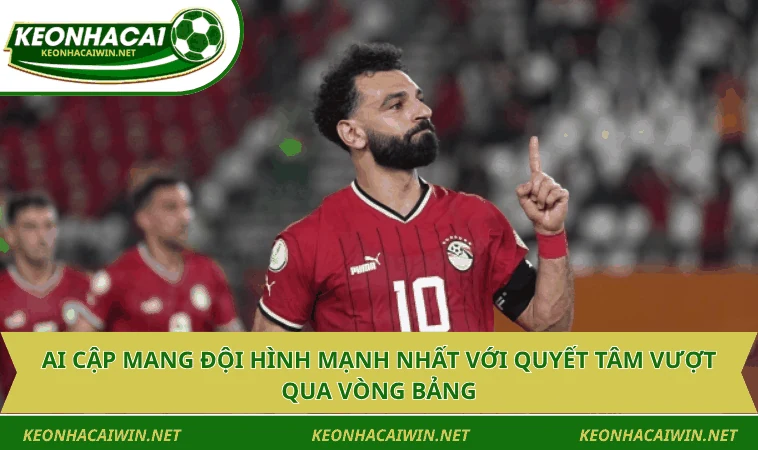 ai cap mang doi hinh manh nhat voi quyet tam vuot qua vong bang Ai Cập mang đội hình mạnh nhất với quyết tâm vượt qua vòng bảng