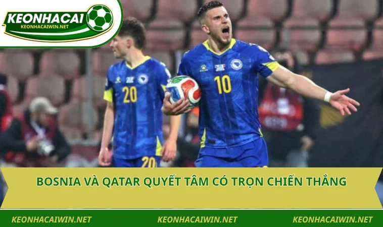 bosnia va qatar quyet tam co tron chien thang 1 Bosnia và Qatar quyết tâm có trọn chiến thắng