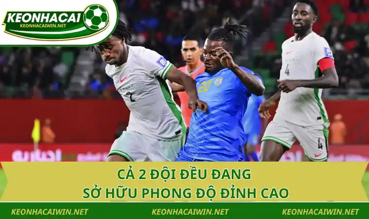 ca 2 doi deu dang so huu phong do dinh cao Cả 2 đội đều đang sở hữu phong độ đỉnh cao