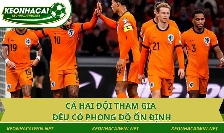ca hai doi tham gia deu co phong do on dinh Cả hai đội tham gia đều có phong độ ổn định