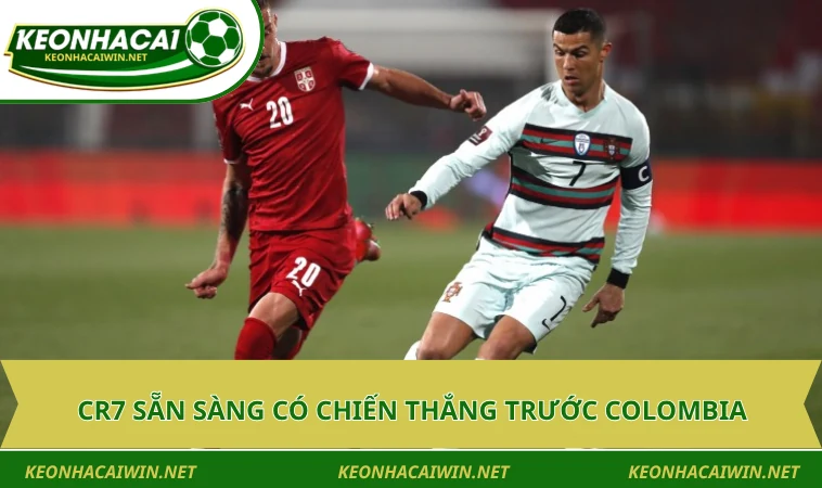 cr7 san sang co chien thang truoc colombia CR7 sẵn sàng có chiến thắng trước Colombia