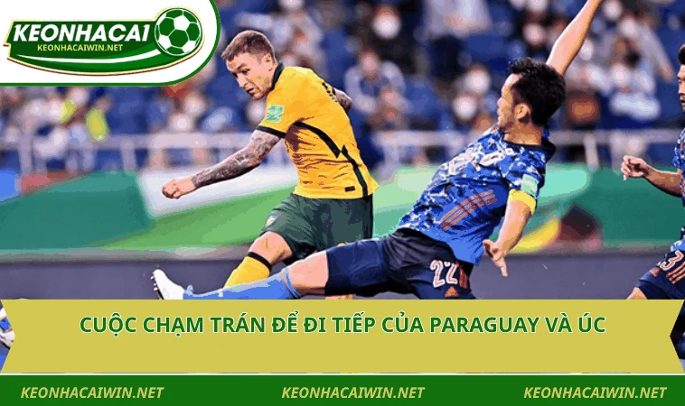 Cuộc chạm trán để đi tiếp của Paraguay và Úc 