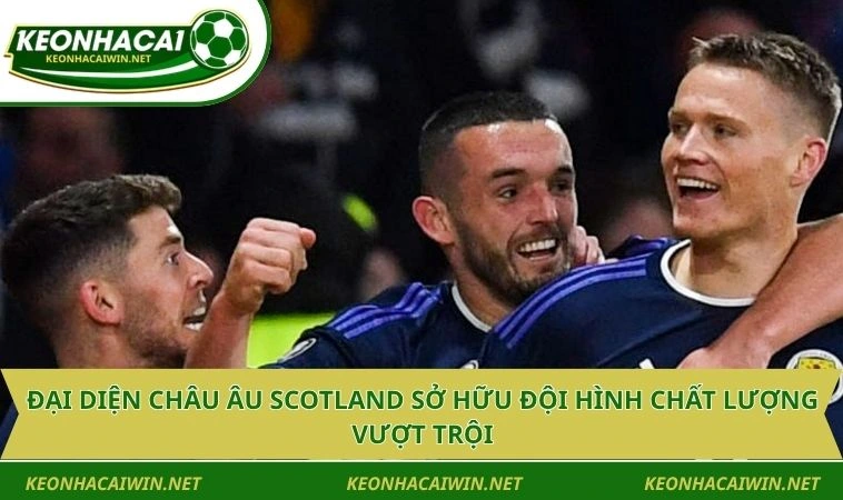 dai dien chau au scotland so huu doi hinh chat luong vuot troi Đại diện châu Âu Scotland sở hữu đội hình chất lượng vượt trội