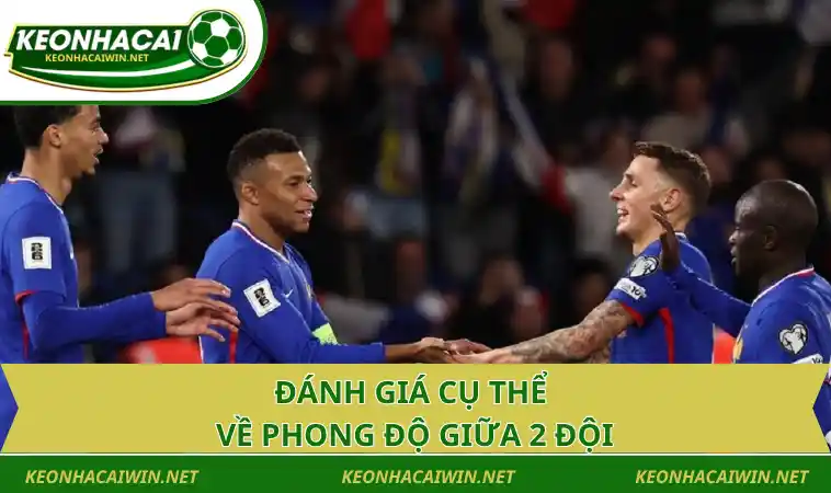 danh gia cu the ve phong do giua 2 doi Đánh giá cụ thể về phong độ giữa 2 đội