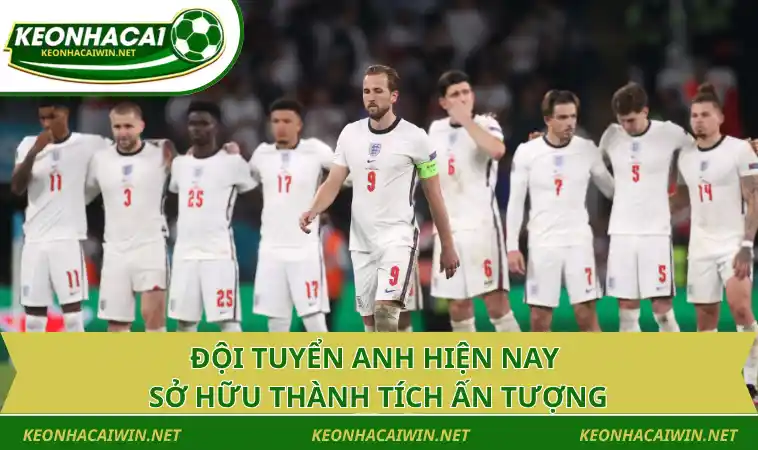 doi tuyen anh hien nay so huu thanh tich an tuong Đội tuyển Anh hiện nay sở hữu thành tích ấn tượng