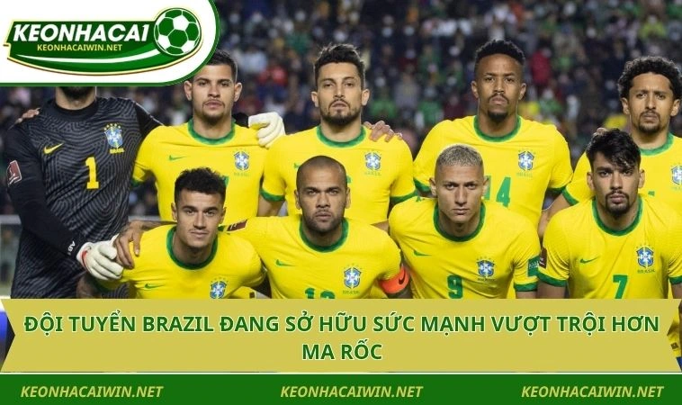 doi tuyen brazil dang so huu suc manh vuot troi hon ma roc Đội tuyển Brazil đang sở hữu sức mạnh vượt trội hơn Ma Rốc
