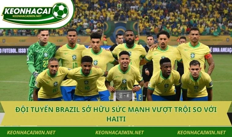 doi tuyen brazil so huu suc manh vuot troi so voi haiti Đội tuyển Brazil sở hữu sức mạnh vượt trội so với Haiti