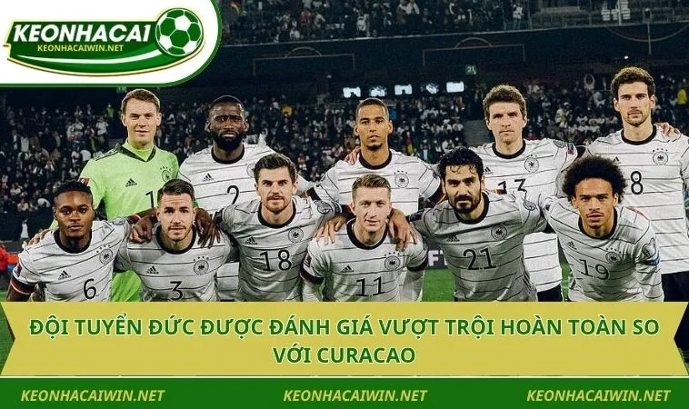 Đội tuyển Đức được đánh giá vượt trội hoàn toàn so với Curacao