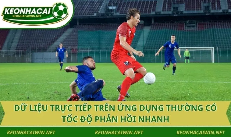 du lieu truc tiep tren ung dung thuong co toc do phan hoi nhanh Dữ liệu trực tiếp trên ứng dụng thường có tốc độ phản hồi nhanh