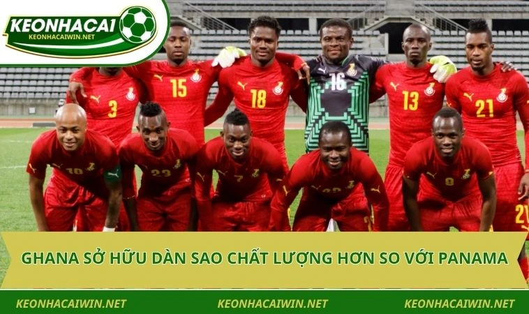 Ghana sở hữu dàn sao chất lượng hơn so với Panama