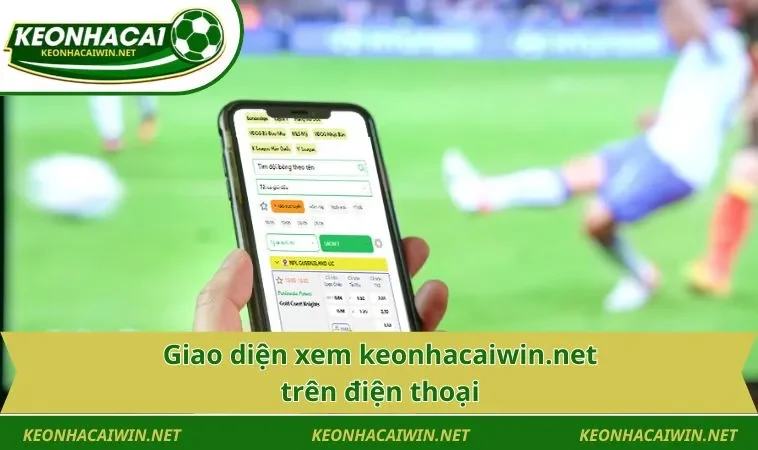 giao dien xem keonhacaiwinnet tren dien thoai e1779211471395 Giao diện xem keonhacaiwin.net trên điện thoại
