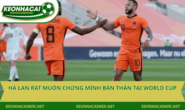 ha lan rat muon chung minh ban than tai world cup Hà Lan rất muốn chứng minh bản thân tại World Cup