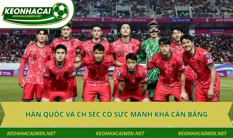 han quoc va ch sec co suc manh kha can bang Hàn Quốc và CH Séc có sức mạnh khá cân bằng