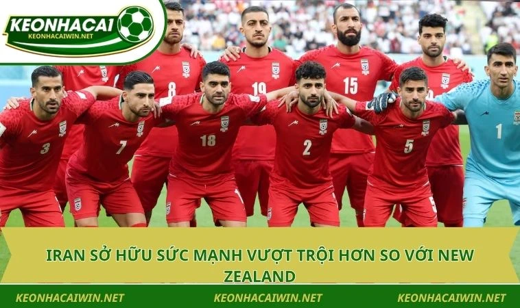 iran so huu suc manh vuot troi hon so voi new zealand Iran sở hữu sức mạnh vượt trội hơn so với New Zealand