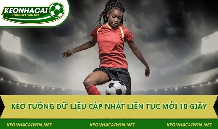 keo tuong du lieu cap nhat lien tuc moi 10 giay Kèo tuồng dữ liệu cập nhật liên tục mỗi 10 giây