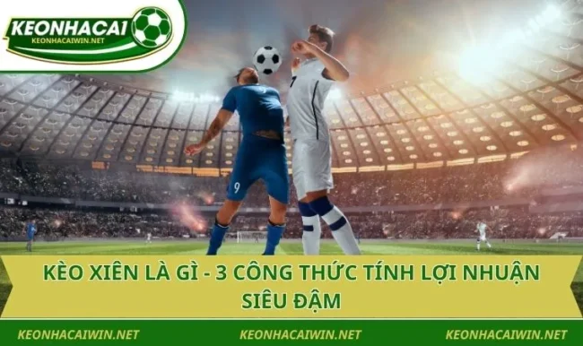 Kèo Xiên Là Gì - 3 Công Thức Tính Lợi Nhuận Siêu Đậm