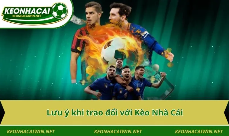 luu y khi trao doi voi keo nha cai Lưu ý khi trao đổi với Kèo Nhà Cái