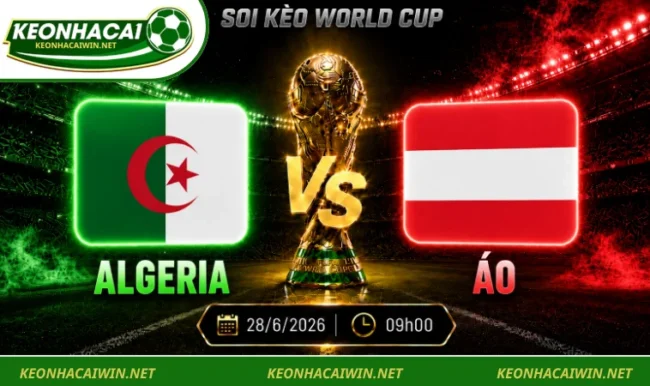 Soi kèo World Cup Algeria vs Áo, 09h00 ngày 28/6/2026