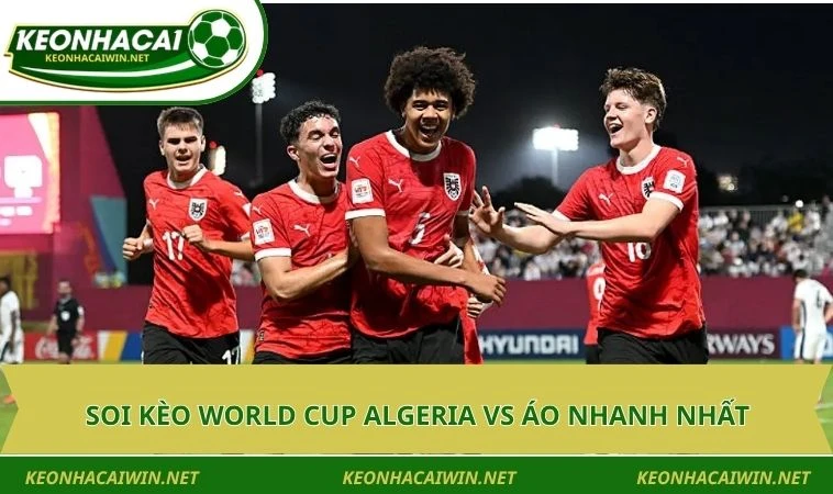 Soi kèo World Cup Algeria vs Áo nhanh nhất