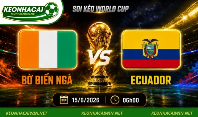 Soi kèo World Cup Bờ Biển Ngà vs Ecuador, 06h00 ngày 15/6/2026
