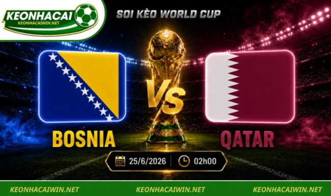 Soi kèo World Cup Bosnia vs Qatar, 02h00 ngày 25/06/2026