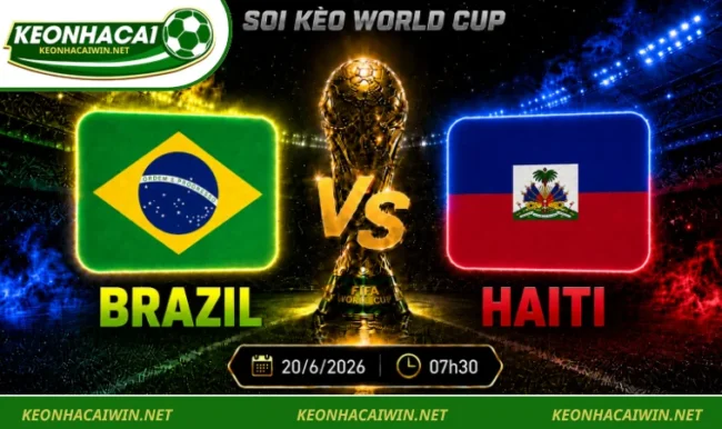 Soi kèo World Cup Brazil vs Haiti, 07h30 ngày 20/6/2026