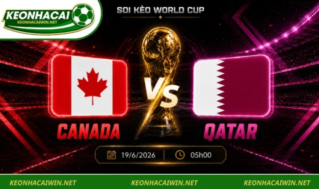 Soi kèo World Cup Canada vs Qatar, 05h00 ngày 19/6/2026