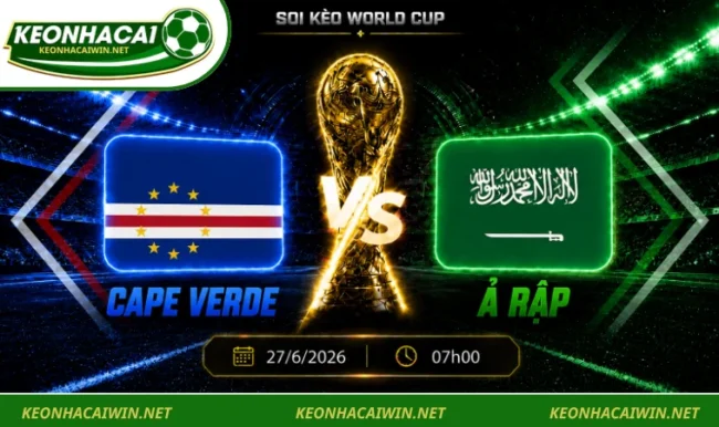 Soi kèo World Cup Cape Verde vs Ả Rập, 07h00 ngày 27/6/2026