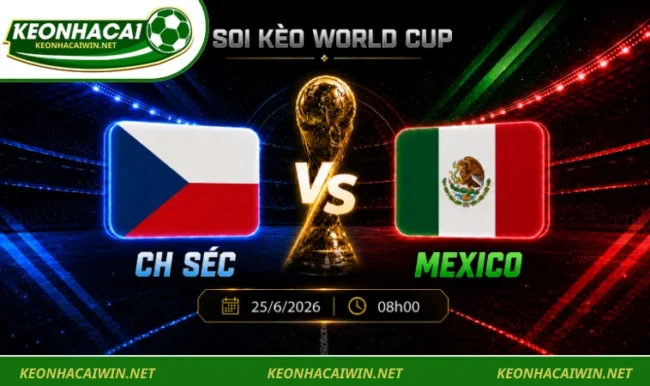 Soi kèo World Cup CH Séc vs Mexico, 08h00 ngày 25/6/2026