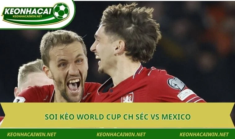 soi keo world cup ch sec vs Soi kèo World Cup CH Séc vs Mexico