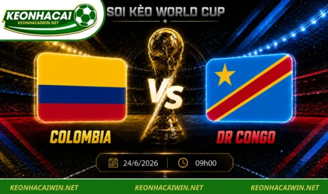 Soi Kèo World Cup Colombia Vs Dr Congo, 09h00 Ngày 24/6/2026