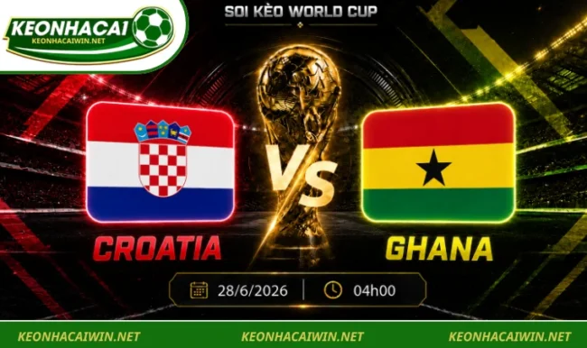 Soi kèo World Cup Croatia vs Ghana, 04h00 ngày 28/6/2026