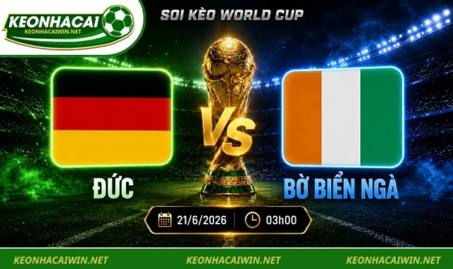 Soi Kèo World Cup Đức Vs Bờ Biển Ngà, 03h00 Ngày 21/6/2026