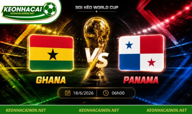 Soi kèo World Cup Ghana vs Panama, 06h00 ngày 18/6/2026