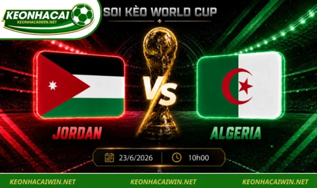 Soi Kèo World Cup Jordan Vs Algeria, 10h00 Ngày 23/6/2026