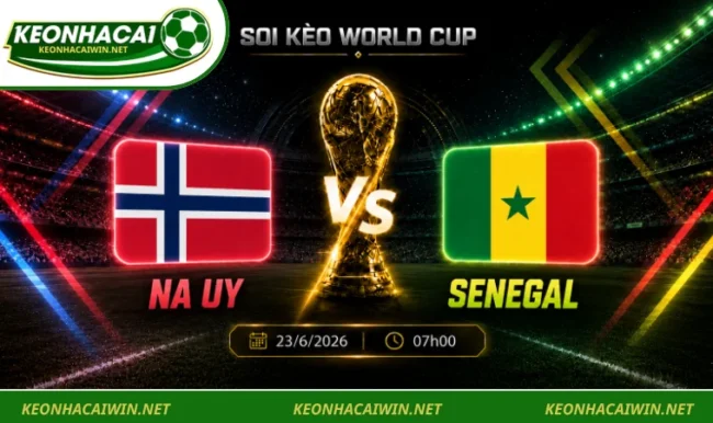 Soi Kèo World Cup Na Uy Vs Senegal, 07h00 Ngày 23/6/2026