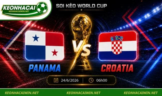 Soi Kèo World Cup Panama Vs Croatia, 06h00 Ngày 24/6/2026