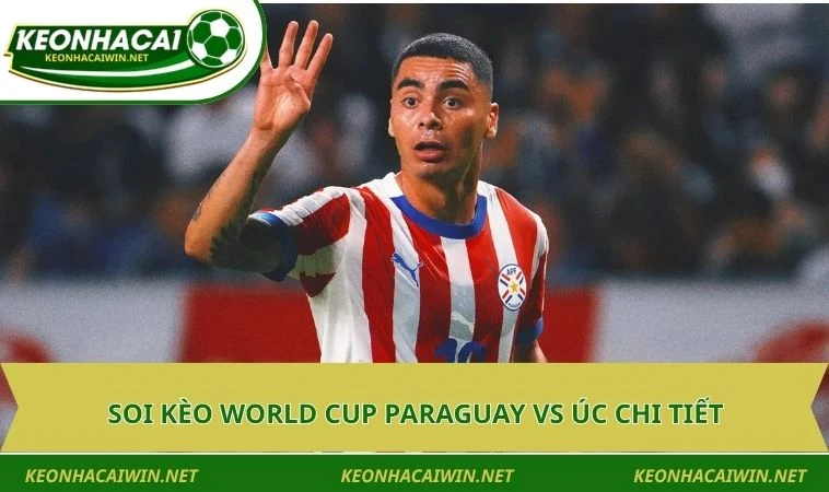 Soi kèo World Cup Paraguay vs Úc chi tiết