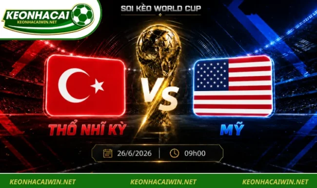 Soi kèo World Cup Thổ Nhĩ Kỳ vs Mỹ, 09h00 ngày 26/6/2026