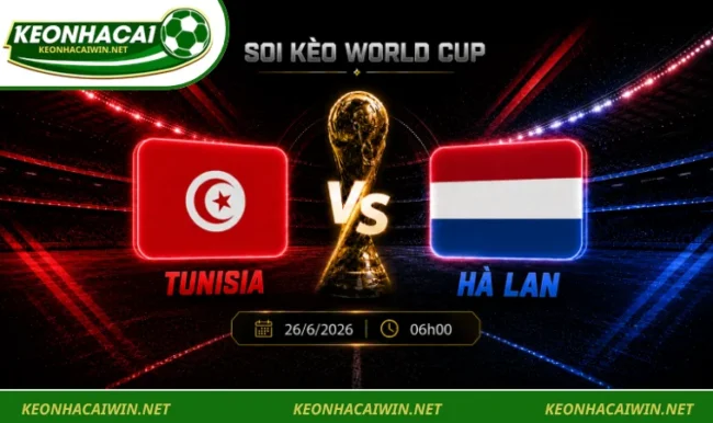Soi kèo World Cup Tunisia vs Hà Lan, 06h00 ngày 26/6/2026