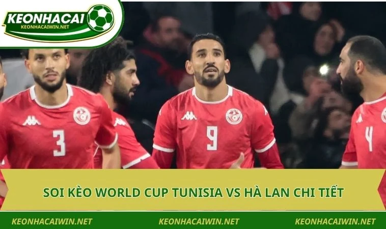 soi keo world cup tunisia vs ha lan chi tiet Soi kèo World Cup Tunisia vs Hà Lan chi tiết
