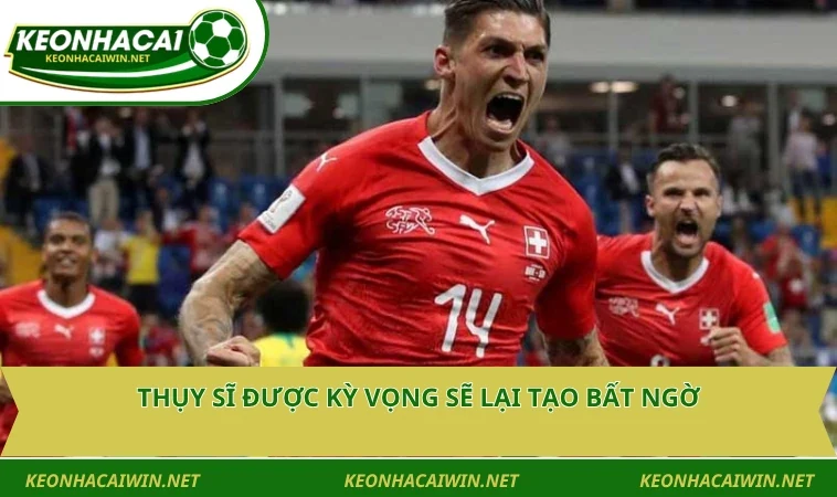 thuy si duoc ky vong se lai tao bat ngo Thụy Sĩ được kỳ vọng sẽ lại tạo bất ngờ