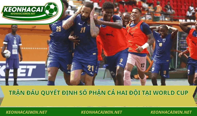 tran dau quyet dinh so phan ca hai doi tai world cup Trận đấu quyết định số phận cả hai đội tại World Cup